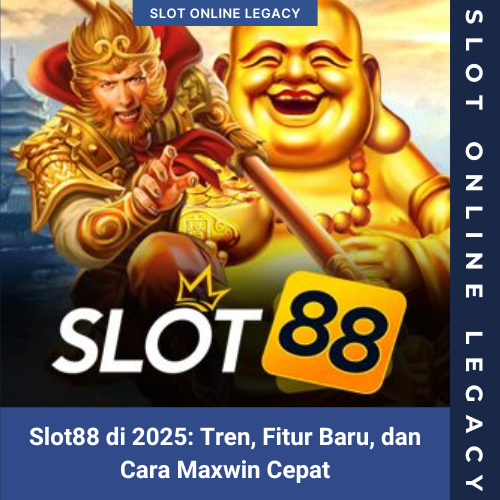 Slot88 di 2025: Tren, Fitur Baru, dan Cara Maxwin Cepat