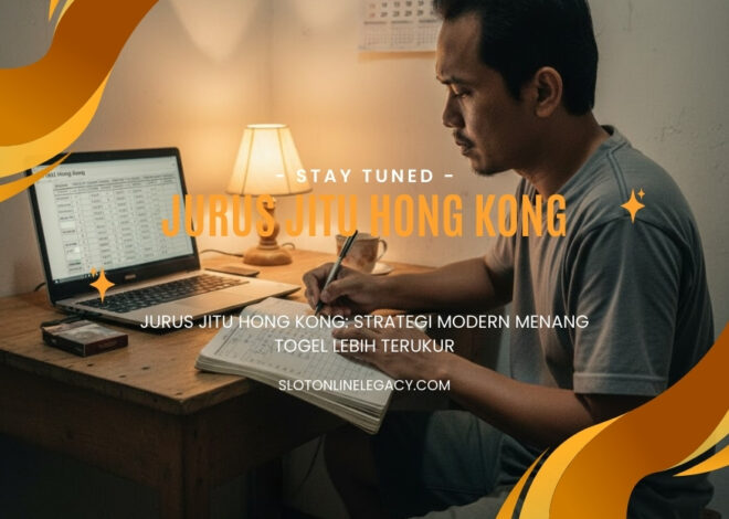 Jurus Jitu Hong Kong: Strategi Modern Menang Togel Lebih Terukur