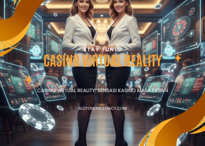 Casino Virtual Reality: Sensasi Kasino Masa Depan